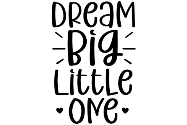 Inspirational Quote: Dream Big, Little One