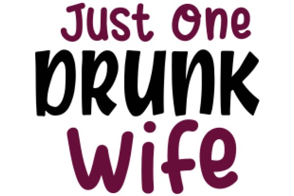 Just One Brunk Wife