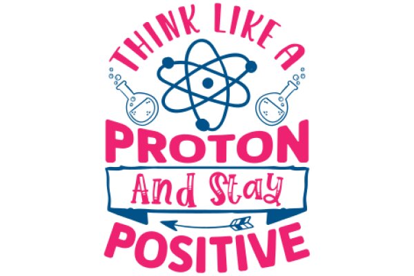 Think Like a Proton: Stay Positive