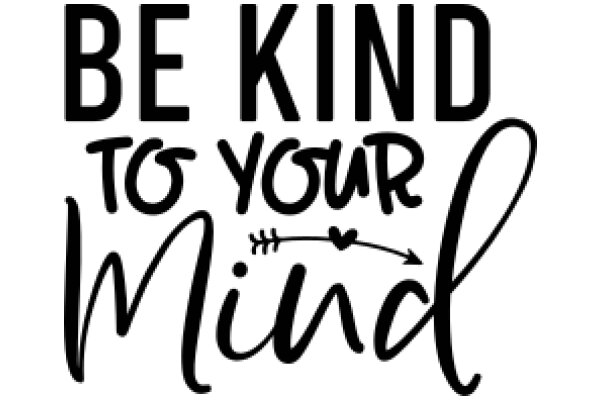 Be Kind to Your Mind: A Guide to Mental Well-being