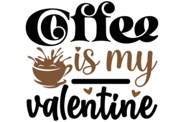 Coffee is My Valentine: A Graphic Design for Coffee Lovers