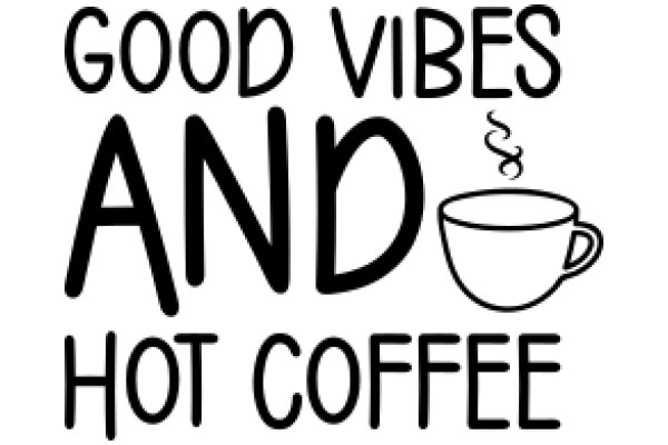 Good Vibes and Hot Coffee: A Daily Affirmation for Coffee Lovers