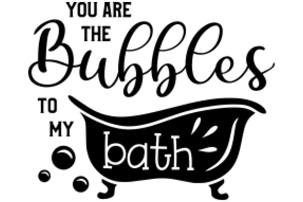 A Heartfelt Message from Bubbles to My Bath