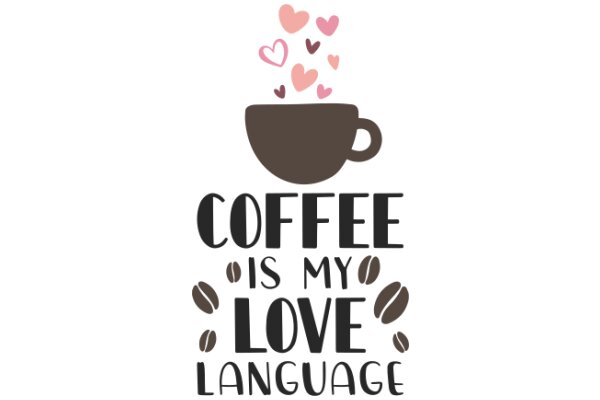 Coffee is My Love Language: A Graphic Design Illustrating the Popular Phrase