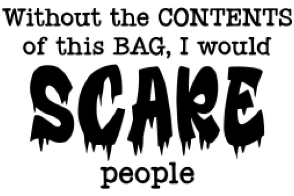 Scare People Without the Contents of This BAG, I Would