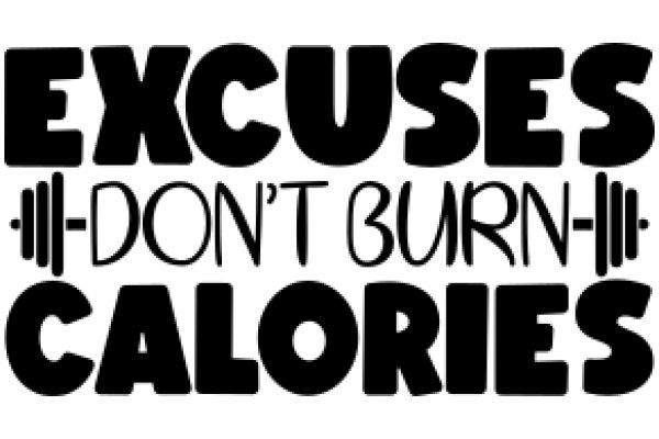 Excuses, Excuses: Don't Burn Calories