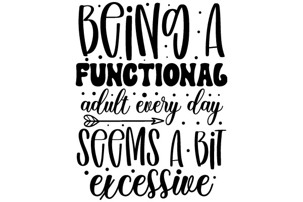 Being a Functional Adult: Every Day Seems to Be a Bit Excessive