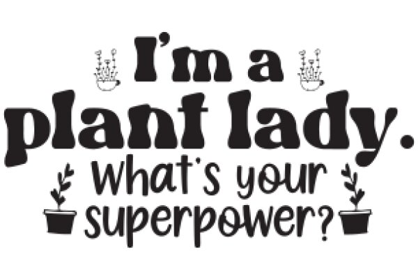 A Plant Lady's Guide to Superpower Discovery