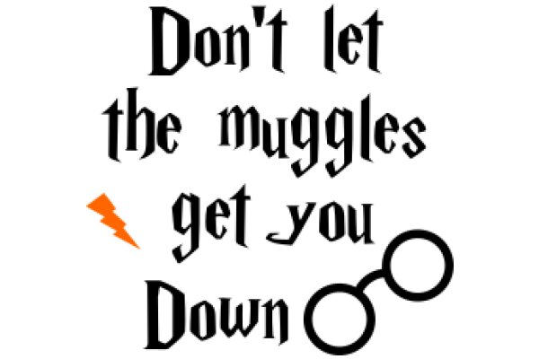 A Magical Message: Don't Let the Muggles Get You Down