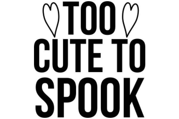 Too Cute to Spook: A Playful Halloween Message