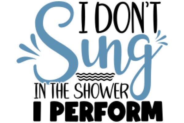 Don't Sing in the Shower: A Guide to I Performance