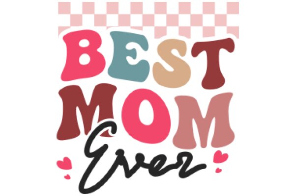 Best Mom Ever: A Celebration of Motherhood