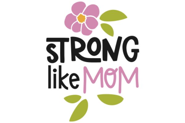 Strong Like Mom: A Flowery Affirmation