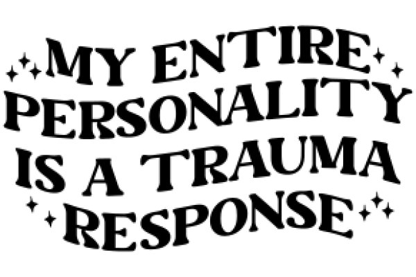 My Entire Personality is a Trauma Response