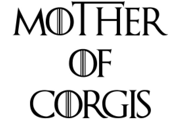 Mother of Corgis: A Tribute to the Welsh Canine