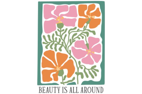 Floral Artwork with the Message 'Beauty is All Around'