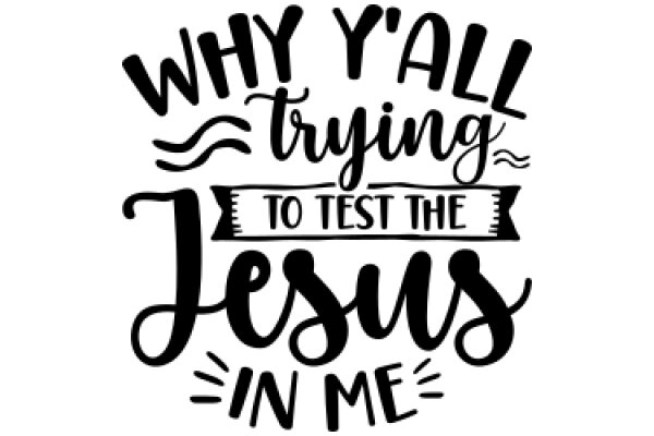 Why Y'all Tryin' to Test the Jesus in Me?