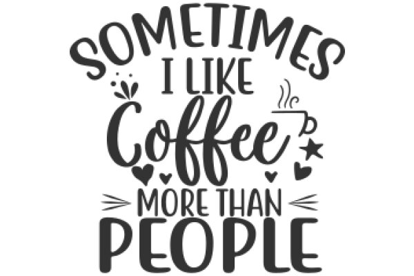 Sometimes I Like Coffee More Than People