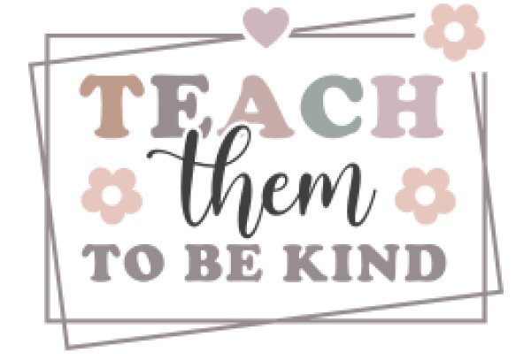 Teach Them to Be Kind: A Guide to Nurturing Empathy and Compassion