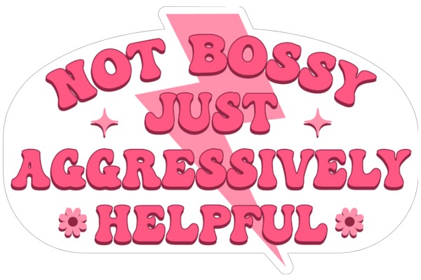 Not Bossy, Just Aggressively Helpful Sticker