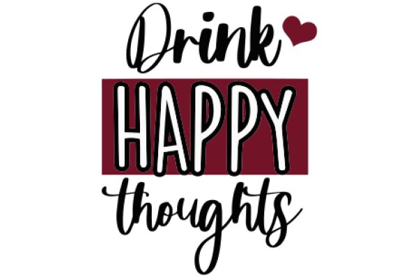 Drink Happy Thoughts: A Graphic Design for a Positive Mindset