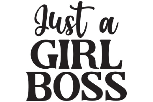 Just a Girl Boss: Empowerment and Inspiration for Women Entrepreneurs