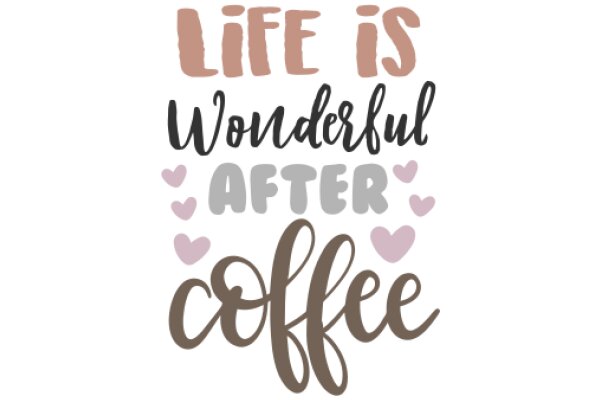 Life is Wonderful After Coffee: A Quote to Inspire Your Morning Routine