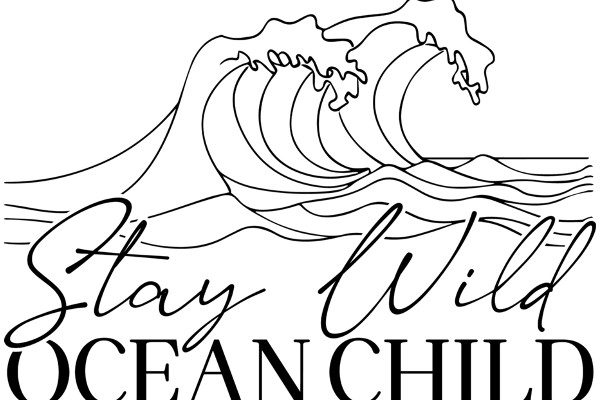 Stay Wild, Ocean Child: A Call to Embrace the Spirit of the Sea