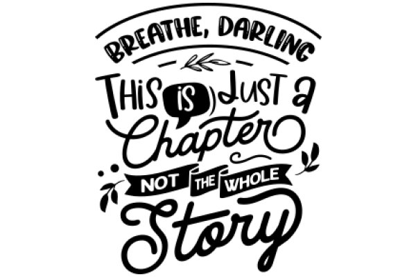 Breathe, Darling: This is Just a Chapter, Not the Whole Story