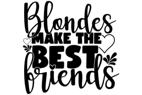 Blondes Make the Best Friends: A Heartwarming Affirmation