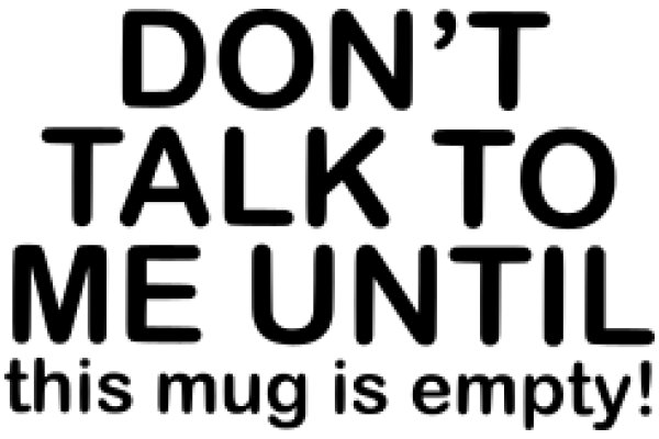 A Humorous Warning: Don't Talk to Me Until This Mug Is Empty!