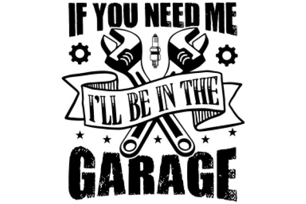 Garage Motto: If You Need Me, I'll Be in the Garage