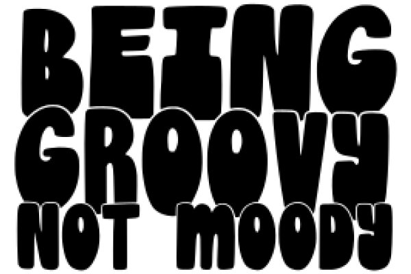 Being Groovy: A Guide to Not Being Moody