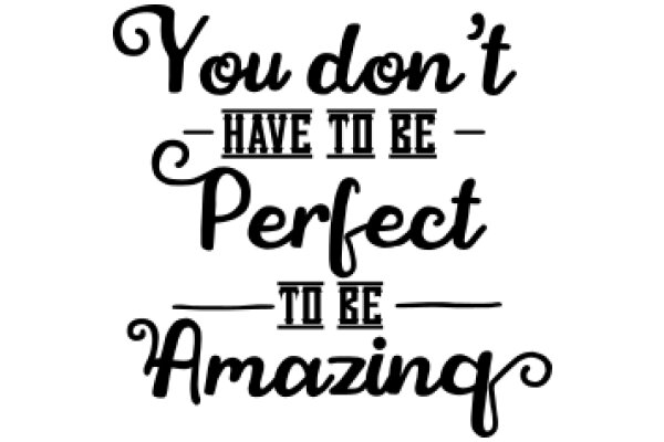 You Don't Have to Be Perfect to Be Amazing