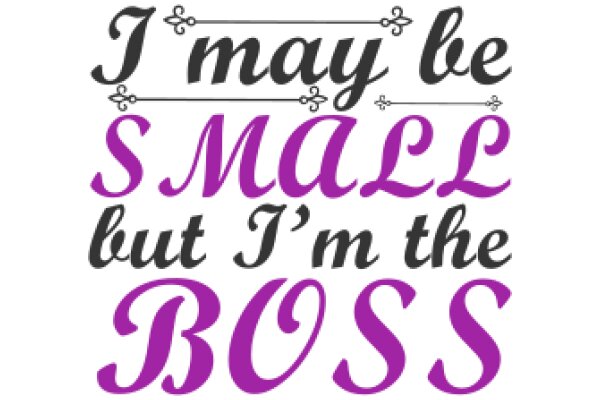 A Playful Affirmation: 'I May Be Small, But I'm the Boss'