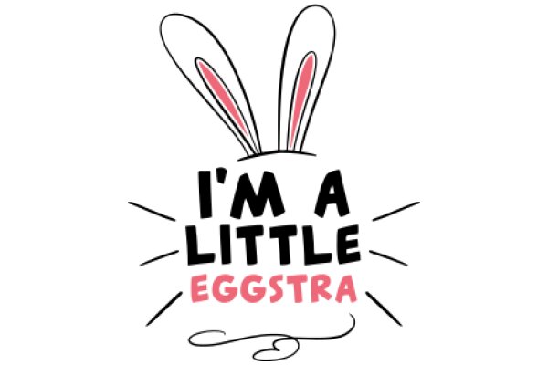 A Playful Easter Greeting: 'I'm a Little Eggstra' with a Bunny's Ears