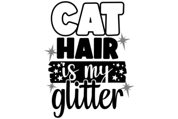 CAT HAIR IS MY GLITTER