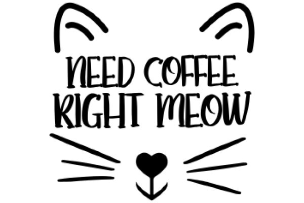 A Whimsical Call to Action: 'Need Coffee Right Meow'