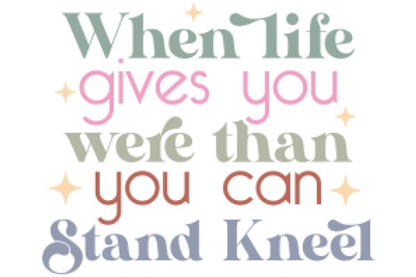 Inspirational Quote: When Life Gives You More Than You Can Stand, Kneel