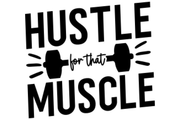 Hustle for That Muscle: A Motivational Poster