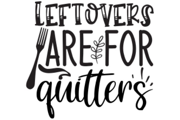 Left Overs Are for Quitters: A Playful Take on Food Waste