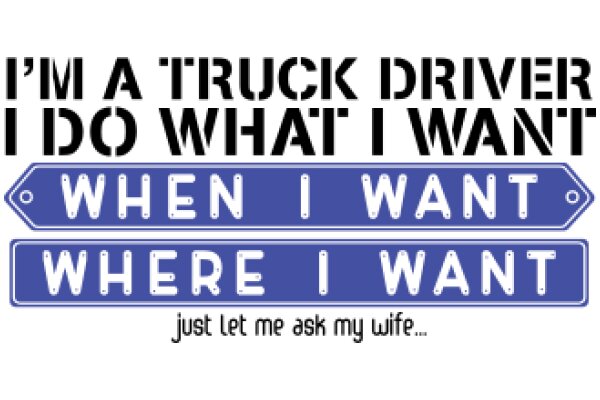 A Truck Driver's Wish: When I Want Where I Want