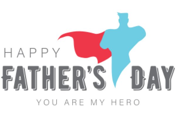 Happy Father's Day: You Are My Hero