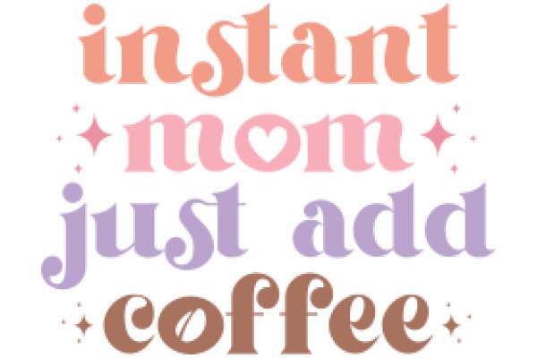 Instant Mom Just Add Coffee