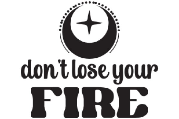 A Cautionary Reminder: Don't Lose Your Fire