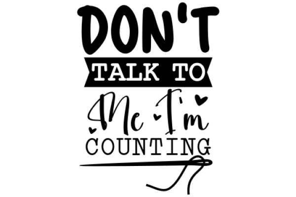 Don't Talk to Me, I'm Counting