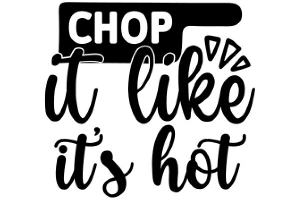 Chop It Like It's Hot: A Culinary Adventure