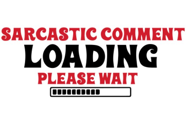 Sarcastic Comment Loading Please Wait