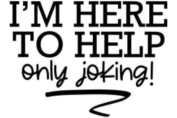 A Humorous Sign: 'I'm Here to Help Only Joking!'