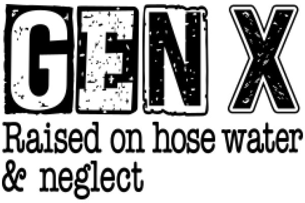 Gen X: Raised on Hose Water & Neglect